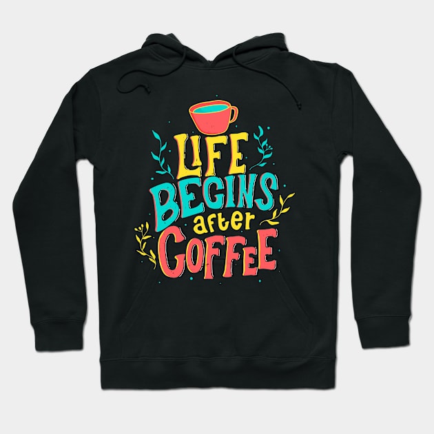 Life Begins After Coffee Beautiful Lettering Hoodie by Foxxy Merch